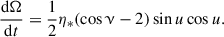 $$ \begin{aligned} \frac{\mathrm{d}\Omega }{\mathrm{d}t}&= \frac{1}{2} \eta _* (\cos {\upnu } - 2) \sin {u}\cos {u}. \end{aligned} $$