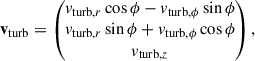 $$ \begin{aligned} \mathbf v _{\rm turb}&= \begin{pmatrix} v_{\mathrm{turb}, r} \cos {\phi } - v_{\mathrm{turb}, \phi } \sin {\phi } \\ v_{\mathrm{turb}, r} \sin {\phi } + v_{\mathrm{turb}, \phi } \cos {\phi } \\ v_{\mathrm{turb}, z} \end{pmatrix}, \end{aligned} $$