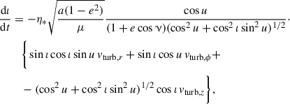 $$ \begin{aligned} \frac{\mathrm{d}\iota }{\mathrm{d}t}&= -\eta _* \sqrt{\frac{a (1-e^2)}{\mu }} \frac{\cos {u}}{(1+e\cos \upnu )(\cos ^2{u} + \cos ^2\iota \sin ^2{u})^{1/2}} \cdot \nonumber \\&\quad \Bigg \{\sin \iota \cos \iota \sin {u}\,v_{\mathrm{turb}, r} + \sin \iota \cos {u} \,v_{\mathrm{turb}, \phi } + \nonumber \\&\quad - (\cos ^2{u} + \cos ^2\iota \sin ^2{u})^{1/2}\cos \iota \, v_{\mathrm{turb}, z} \Bigg \}, \end{aligned} $$