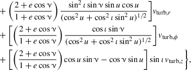 $$ \begin{aligned}&\quad + \left(\frac{2+e\cos \upnu }{1+e\cos \upnu }\right)\frac{\sin ^2\iota \sin \upnu \sin {u}\cos {u}}{(\cos ^2{u} + \cos ^2\iota \sin ^2{u})^{1/2}}\Bigg ]v_{\mathrm{turb}, r} \nonumber \\&\quad + \left[\left(\frac{2+e\cos \upnu }{1+e\cos \upnu }\right)\frac{\cos \iota \sin \upnu }{(\cos ^2{u} + \cos ^2\iota \sin ^2{u})^{1/2}}\right] v_{\mathrm{turb}, \phi } \nonumber \\&\quad +\left[\left(\frac{2+e\cos \upnu }{1+e\cos \upnu }\right)\cos {u}\sin \upnu - \cos \upnu \sin {u}\right] \sin \iota \,v_{\mathrm{turb}, z} \Bigg \}, \end{aligned} $$