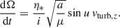 $$ \begin{aligned} \frac{\mathrm{d}\Omega }{\mathrm{d}t}&= \frac{\eta _*}{i} \sqrt{\frac{a}{\mu }} \sin {u} \,v_{\mathrm{turb}, z}. \end{aligned} $$