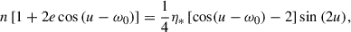 $$ \begin{aligned} n \left[1+2e\cos {(u-\omega _0)}\right] = \frac{1}{4} \eta _* \left[\cos (u-\omega _0) - 2\right] \sin {(2u)}, \end{aligned} $$