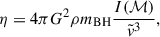 $$ \begin{aligned} \eta = 4\pi G^2\rho m_{\rm BH} \frac{I(\mathcal{M} )}{\tilde{v}^3}, \end{aligned} $$