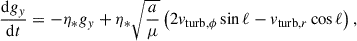 $$ \begin{aligned} \frac{\mathrm{d}g_y}{\mathrm{d}t}&= - \eta _* g_y + \eta _* \sqrt{\frac{a}{\mu }} \left( 2v_{\mathrm{turb}, \phi } \sin \ell - v_{\mathrm{turb}, r} \cos \ell \right), \end{aligned} $$