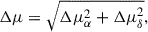 $$ \begin{aligned} \Delta \mu&= \sqrt{\Delta \mu _{\alpha }^{2} + \Delta \mu _{\delta }^{2}}, \end{aligned} $$