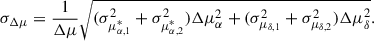 $$ \begin{aligned} \sigma _{\Delta \mu }&= \frac{1}{\Delta \mu } \sqrt{(\sigma _{\mu _{\alpha , 1}^{*}}^{2} + \sigma _{\mu _{\alpha , 2}^{*}}^{2}) \Delta \mu _{\alpha }^{2} + (\sigma _{\mu _{\delta , 1}}^{2} + \sigma _{\mu _{\delta , 2}}^{2}) \Delta \mu _{\delta }^{2}}. \end{aligned} $$