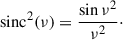 $$ \begin{aligned} \mathrm{sinc}^{2}(\nu ) = \frac{\sin {\nu }^{2}}{\nu ^{2}}\cdot \end{aligned} $$