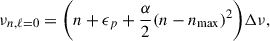 $$ \begin{aligned} \nu _{n,\ell = 0} = \bigg (n + \epsilon _p + \frac{\alpha }{2} (n-n_{\rm max})^{2}\bigg )\Delta \nu , \end{aligned} $$