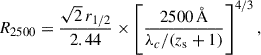 $$ \begin{aligned} R_{2500}=\frac{\sqrt{2}\,r_{1/2}}{2.44} \times \left[\frac{{2500}\,{{\AA }}}{\lambda _c/(z_{\rm s}+1)}\right]^{4/3}, \end{aligned} $$