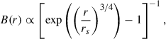 $$ \begin{aligned} B(r) \propto \left[\exp \left(\left(\frac{r}{r_s}\right)^{3/4}\right)-1\right]^{-1}, \end{aligned} $$