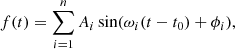 $$ \begin{aligned} f(t) = \sum _{i = 1}^{n} A_i \sin (\omega _i (t - t_0) + \phi _i), \end{aligned} $$