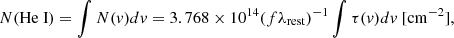 $$ \begin{aligned} N(\mathrm{He\ I}) = \int N(v) dv = 3.768 \times 10^{14} (f\lambda _{\rm rest})^{-1} \int \tau (v) dv\ [\mathrm {cm}^{-2}] ,\end{aligned} $$