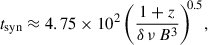 $$ \begin{aligned} t_{\mathrm{syn} } \approx 4.75 \times 10^{2}\,\biggl (\frac{1 + z}{\delta \,\nu \,B^{3}}\biggr )^{\!\!0.5}, \end{aligned} $$