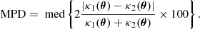 $$ \begin{aligned} \mathrm{MPD} = \text{ med}\left\{ 2\frac{|\kappa _1(\boldsymbol{\theta }) - \kappa _2(\boldsymbol{\theta })|}{\kappa _1(\boldsymbol{\theta }) + \kappa _2(\boldsymbol{\theta })} \times 100 \right\} .\end{aligned} $$