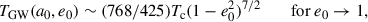 $$ \begin{aligned} T_{\rm {GW}}(a_0, e_0) \sim (768/425)T_{\rm {c}}(1-e_0^2)^{7/2} \qquad \text{ for} \ e_0 \rightarrow {1} ,\end{aligned} $$