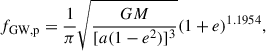 $$ \begin{aligned} f_{\rm {GW,p}} = \frac{1}{\pi }\sqrt{\frac{GM}{[a(1-e^2)]^3}}(1+e)^{1.1954} ,\end{aligned} $$