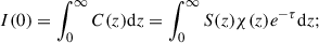 $$ \begin{aligned} I(0) = \int _0^{\infty }C(z)\mathrm{d}z = \int _0^{\infty }S(z)\chi (z)e^{-\tau }\mathrm{d}z; \end{aligned} $$