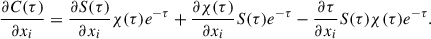 $$ \begin{aligned} \frac{\partial C(\tau )}{\partial x_i} = \frac{\partial S(\tau )}{\partial x_i}\chi (\tau )e^{-\tau }+\frac{\partial \chi (\tau )}{\partial x_i}S(\tau )e^{-\tau }-\frac{\partial \tau }{\partial x_i}S(\tau )\chi (\tau )e^{-\tau }. \end{aligned} $$
