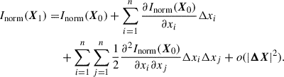 $$ \begin{aligned} \begin{aligned} I_{\rm norm}(\boldsymbol{X}_1) =&I_{\rm norm}(\boldsymbol{X}_0) +\sum _{i= 1}^n\frac{\partial I_{\rm norm} (\boldsymbol{X}_0)}{\partial x_i}\Delta x_i \\&+ \sum _{i= 1}^n\sum _{j= 1}^n\frac{1}{2}\frac{\partial ^2 I_{\rm norm}(\boldsymbol{X}_0)}{\partial x_i\partial x_j}\Delta x_i\Delta x_j+o(|\boldsymbol{\Delta X}|^2). \end{aligned} \end{aligned} $$