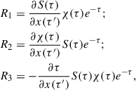 $$ \begin{aligned} R_1&=\frac{\partial S(\tau )}{\partial x(\tau ^{\prime })}\chi (\tau )e^{-\tau }; \nonumber \\ R_2&=\frac{\partial \chi (\tau )}{\partial x(\tau ^{\prime })}S(\tau )e^{-\tau }; \\ R_3&=-\frac{\partial \tau }{\partial x(\tau ^{\prime })}S(\tau )\chi (\tau )e^{-\tau },\nonumber \end{aligned} $$