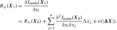 $$ \begin{aligned} \begin{aligned} R_{x_i}(\boldsymbol{X}_1)&= \frac{\partial I_{\rm norm} (\boldsymbol{X}_1)}{\partial x_i} \\&= R_{x_i}(\boldsymbol{X}_0)+\sum _{j= 1}^n\frac{\partial ^2 I_{\rm norm}(\boldsymbol{X}_0)}{\partial x_i\partial x_j}\Delta x_j+o(|\boldsymbol{\Delta X}|), \end{aligned} \end{aligned} $$