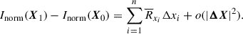 $$ \begin{aligned} I_{\rm norm}(\boldsymbol{X}_1)-I_{\rm norm}(\boldsymbol{X}_0) = \sum _{i= 1}^n\overline{R}_{x_i}\Delta x_i+ o(|\boldsymbol{\Delta X}|^2). \end{aligned} $$