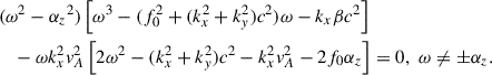 $$ \begin{aligned}&(\omega ^{2}-{\alpha _{z}}^{2})\left[\omega ^3-(f^{2}_{0}+(k^{2}_{x}+k^{2}_{y})c^{2} )\omega -k_{x} \beta c^{2} \right]\nonumber \\&\quad -\omega k^{2}_xv^{2}_{A}\left[2\omega ^{2}-(k^{2}_{x}+k^{2}_{y})c^{2} -k^{2}_xv^{2}_{A} - 2f_{0}{\alpha _{z}} \right]=0, \,\, \omega \ne \pm {\alpha _{z}}. \end{aligned} $$