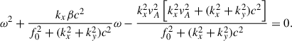 $$ \begin{aligned} \omega ^{2} + \frac{k_{x} \beta c^{2}}{f^{2}_{0}+(k^{2}_{x}+k^{2}_{y})c^{2}} \omega - \frac{k^{2}_xv^{2}_{A}\left[k^{2}_xv^{2}_{A}+(k^{2}_{x}+k^{2}_{y})c^{2} \right]}{f^{2}_{0}+(k^{2}_{x}+k^{2}_{y})c^{2}}=0. \end{aligned} $$