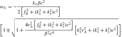 $$ \begin{aligned}&\omega _{\pm } = - \frac{k_{x} \beta c^{2}}{2\left[f^{2}_{0}+(k^{2}_{x}+k^{2}_{y})c^{2}\right]}\nonumber \\&\Bigg [ 1\mp \sqrt{1+\frac{4v^{2}_{A}\left[f^{2}_{0}+(k^{2}_{x}+k^{2}_{y})c^{2}\right]}{ \beta ^{2} c^{4}}\left[k^{2}_xv^{2}_{A}+(k^{2}_{x}+k^{2}_{y})c^{2} \right]} \Bigg ]. \end{aligned} $$