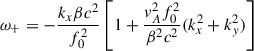 $$ \begin{aligned} \omega _{+} = - \frac{k_{x} \beta c^{2}}{f^{2}_{0}} \left[ 1+ \frac{v^{2}_Af^{2}_{0}}{ \beta ^{2} c^{2}}(k^{2}_{x}+k^{2}_{y})\right] \end{aligned} $$