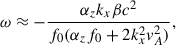 $$ \begin{aligned} \omega \approx - \frac{ \alpha _{z} k_{x} \beta c^{2}}{f_{0}( \alpha _{z} f_{0}+2k_{x}^{2} v^{2}_{A})}, \end{aligned} $$