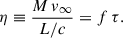 $$ \begin{aligned} \eta \equiv \frac{M\,v_\infty }{L/c}=f\,\tau . \end{aligned} $$