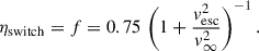 $$ \begin{aligned} \eta _{\rm {switch}}=f = 0.75\,\left(1+\frac{v_\text{esc}^2}{v_\infty ^2}\right)^{-1}. \end{aligned} $$