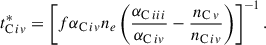 $$ \begin{aligned} t^{*}_{\mathrm{C}\,{iv }}= \left[f \alpha _{\mathrm{C}\,{iv }} n_{e}\left(\frac{\alpha _{\mathrm{C}\,{iii }}}{\alpha _{\mathrm{C}\,{iv }}}-\frac{n_{\mathrm{C}\,{v }}}{n_{\mathrm{C}\,{iv }}}\right)\right]^{-1}. \end{aligned} $$