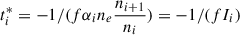 $ t_i^*=-1/(f\alpha_{i} n_e \frac{n_{i+1}}{n_{i}}) = -1/(fI_i) $