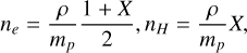 n_e = \frac{\rho}{m_p} \frac{1+X}{2} , n_H = \frac{\rho}{m_p} X ,