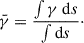$$ \begin{aligned} \bar{\gamma } = \frac{\int \gamma \ \mathrm{d} s}{\int \mathrm{d} s}\cdot \end{aligned} $$