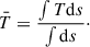 $$ \begin{aligned} \bar{T} = \frac{\int T \mathrm {d}s}{\int \mathrm {d}s}\cdot \end{aligned} $$