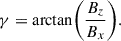 $$ \begin{aligned} \gamma = \mathrm{arctan} \bigg (\frac{B_z}{B_x}\bigg ). \end{aligned} $$