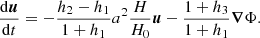 $$ \begin{aligned} \frac{\mathrm{d}\boldsymbol{u}}{\mathrm{d}t} = -\frac{h_2 - h_1}{1 + h_1}a^2 \frac{H}{H_0} \boldsymbol{u} - \frac{1+h_3}{1+h_1} \boldsymbol{\nabla } \Phi . \end{aligned} $$