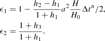 $$ \begin{aligned} \begin{split} \epsilon _1&= 1 - \frac{h_2-h_1}{1+h_1}a^2\frac{H}{H_0}\Delta t^n/2 ,\\ \epsilon _2&= \frac{1+h_3}{1+h_1}. \end{split} \end{aligned} $$