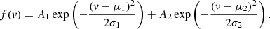 $$ \begin{aligned} f({ v}) = A_1\exp \left(-\frac{({ v}-\mu _1)^2}{2\sigma _1}\right) + A_2\exp \left(-\frac{({ v}-\mu _2)^2}{2\sigma _2}\right). \end{aligned} $$