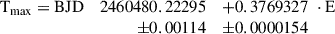 $$ \begin{aligned} \begin{array}{lrl} \mathrm{T_{max}} = \mathrm{BJD}&2460480.22295&+ 0.3769327\,\, \cdot \mathrm{E}\\&\pm 0.00114&\pm 0.0000154 \end{array} \end{aligned} $$