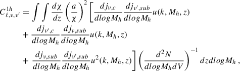 $$ \begin{aligned} \begin{split} C^{1h}_{\ell ,\nu ,\nu ^{\prime }}&= \int \int \frac{d\chi }{dz} \left( \frac{a}{\chi } \right)^2 \left[ \frac{dj_{\nu ,c}}{dlogM_h} \frac{dj_{\nu ^{\prime },sub}}{dlogM_h} u(k,M_h,z) \right. \\&+ \frac{dj_{\nu ^{\prime },c}}{dlogM_h} \frac{dj_{\nu ,sub}}{dlogM_h} u(k,M_h,z) \\&+ \left. \frac{dj_{\nu ,sub}}{dlogM_h} \frac{dj_{\nu ^{\prime },sub}}{dlogM_h} u^2(k,M_h,z) \right] \left( \frac{d^2N}{dlogM_h dV} \right)^{-1} dz dlogM_h\,, \end{split} \end{aligned} $$
