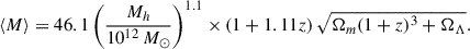 $$ \begin{aligned} \langle {M} \rangle = 46.1 \left( \frac{M_h}{10^{12}\,M_{\odot }} \right)^{1.1} \times \left( 1 + 1.11z \right) \sqrt{\Omega _m (1+z)^3 + \Omega _{\Lambda }}. \end{aligned} $$