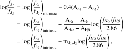 $\[\begin{aligned}\log \frac{f_{\lambda_1}}{f_{\lambda_2}} & =\log \left(\frac{f_{\lambda_1}}{\mathrm{f}_{\lambda_2}}\right)_{\text {intrinsic }}-0.4\left(\mathrm{~A}_{\lambda_1}-\mathrm{A}_{\lambda_2}\right) \\& =\log \left(\frac{f_{\lambda_1}}{f_{\lambda_2}}\right)_{\text {intrinsic }}-\frac{\mathrm{A}_{\lambda_1}-\mathrm{A}_{\lambda_2}}{\mathrm{~A}_{\mathrm{H} \alpha}-\mathrm{A}_{\mathrm{H} \beta}} \log \left(\frac{f_{H \alpha} / f_{H \beta}}{2.86}\right) \\& =\log \left(\frac{f_{\lambda_1}}{f_{\lambda_2}}\right)_{\text {intrinsic }}-\mathrm{m}_{\lambda_1, \lambda_2} \log \left(\frac{f_{H \alpha} / f_{H \beta}}{2.86}\right),\end{aligned}\]$