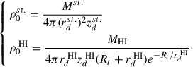 $$ \begin{aligned} \left\{ \begin{aligned}&\rho _0^{st.}=\frac{M^{st.}}{4\pi (r_d^{st.})^2 z_d^{st.}} \\&\rho _0^{\text{ HI}}=\frac{M_{\text{HI}}}{4\pi r_d^{\text{ HI}} z_d^{\text{ HI}}(R_t+r_d^{\text{ HI}})e^{-R_t/r_d^{\text{ HI}}}}\cdot \\ \end{aligned} \right. \end{aligned} $$