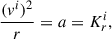 $$ \begin{aligned} \frac{(v^i)^2}{r}=a=K_r^{i} ,\end{aligned} $$