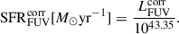 $$ \begin{aligned} \mathrm{SFR} ^\mathrm{corr} _\mathrm{FUV} [M_\odot \mathrm{yr} ^{-1}]= \frac{L^\mathrm{corr} _\mathrm{FUV} }{10^{43.35}}. \end{aligned} $$