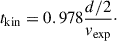 $$ \begin{aligned} t_{\rm kin} = 0.978 \frac{d/2}{v_{\rm exp}}\cdot \end{aligned} $$
